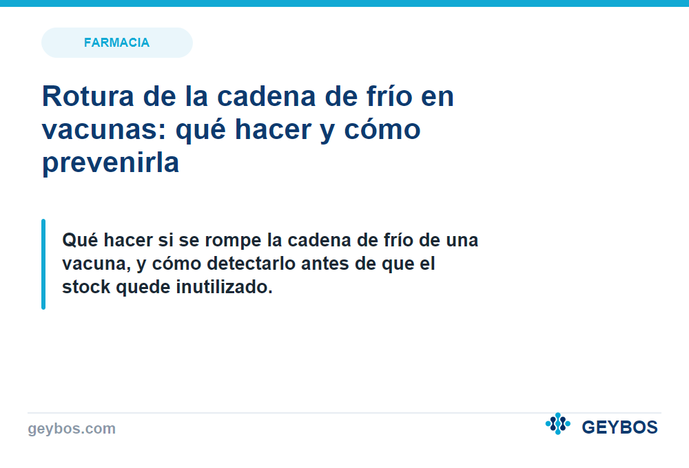 Rotura de la cadena de frío en vacunas: qué hacer y cómo prevenirla